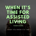 When is the Right Time to Consider Assisted Living? Here are Four Signs