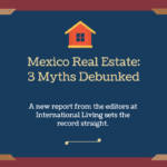 International Living Mexico Real Estate 3 Myths Debunked