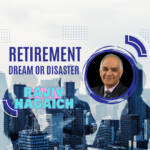 Your Retirement: Dream or Disaster? Author Rajiv Nagaich