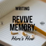 Writing to Preserve & Revive Memory