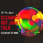 Clear Out “Junk Talk” To Cause Breakthrough Results