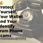 Protect Yourself, Your Wallet and Your Identity from Phone Scams
