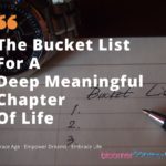 The Bucket list for a Deep Meaningful Chapter of Life