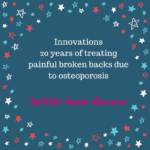 Innovative Balloon Kyphoplasty 20 Years of Treating Painful Broken Backs Due to Osteoporosis