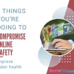 5 Things You’re Doing That is Compromising Your Online Safety