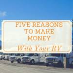 Looking for a Cash Influx? Here are Five Reasons to Consider Renting Out Your RV
