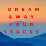 How To Dream Away Your Stress And Enjoy Life Like You Should
