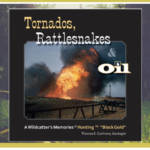 “Tornados, Rattlesnakes & Oil — A Wildcatter’s Memories of Hunting for Black Gold”