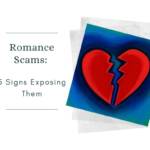 Romance Scams: 5 Signs Exposing Them