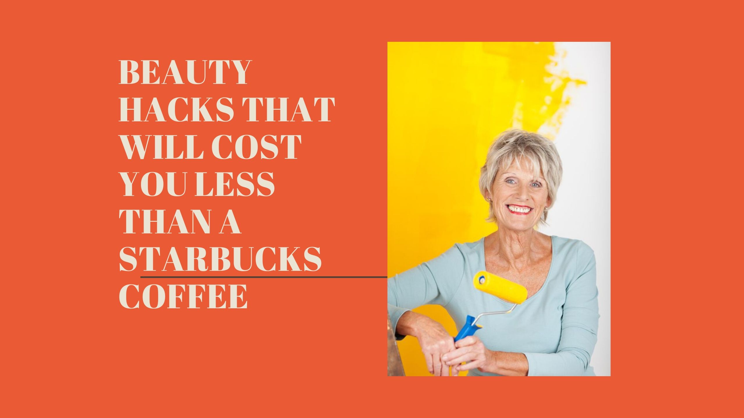 Beauty Hacks That Will Cost You Less Than A Starbucks Coffee