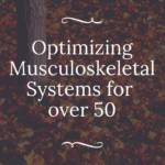 Optimizing your Immune and Musculoskeletal Systems for People over 50