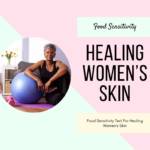Food Sensitivity Test For Healing Women’s Skin