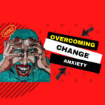 Overcoming Change Anxiety